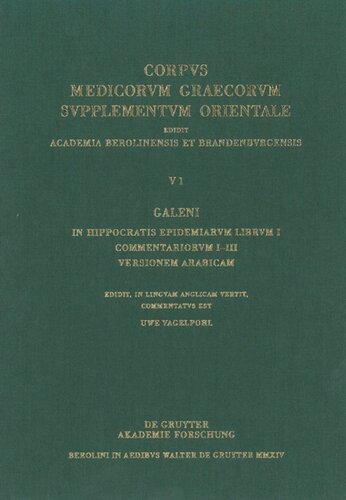 V. Galeni in Hippocratis epidemiarum librum commentaria. Volume 1 Galeni In Hippocratis Epidemiarum librum I commentariorum I-III versio Arabica: Edidit, in linguam Anglicam vertit, commentatus est