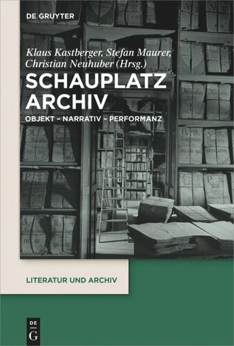 Schauplatz Archiv: Objekt – Narrativ – Performanz