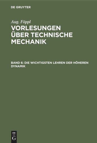 Vorlesungen über Technische Mechanik: Band 6 Die wichtigsten Lehren der höheren Dynamik