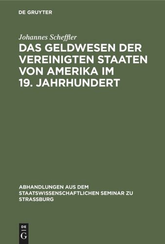 Das Geldwesen der Vereinigten Staaten von Amerika im 19. Jahrhundert: Vom Standpunkte des Staates im Überblick