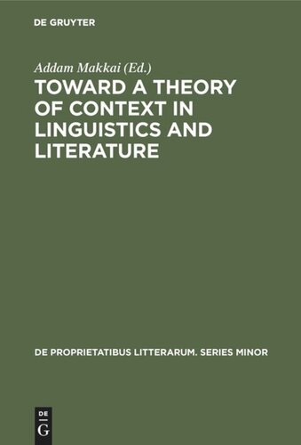 Toward a Theory of Context in Linguistics and Literature: Proceedings of a Conference of the Kelemen Mikes Hungarian Cultural Society, Maastricht, September 21–25, 1971