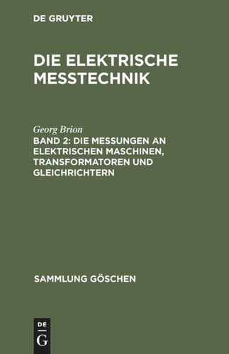 Die elektrische Meßtechnik: Band 2 Die Messungen an elektrischen Maschinen, Transformatoren und Gleichrichtern