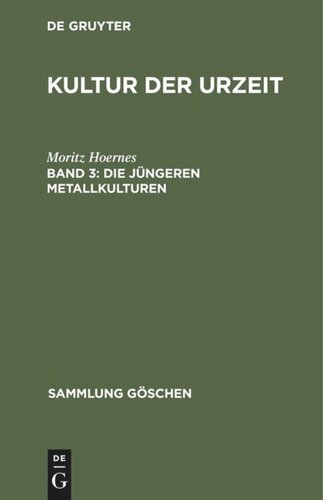 Kultur der Urzeit. Band 3 Die jüngeren Metallkulturen: (Das Eisen als Kulturmetall. Hallstatt- und Latène-Kultur in Europa. Das erste Auftreten des Eisens in den anderen Weltteilen)