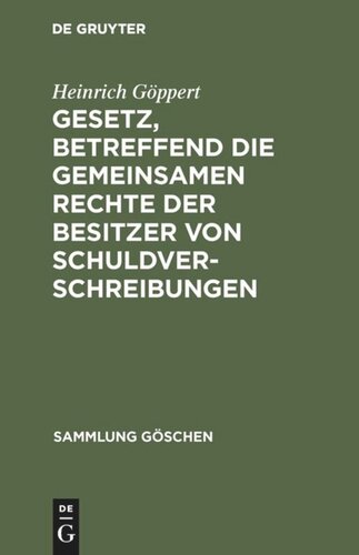 Gesetz, betreffend die gemeinsamen Rechte der Besitzer von Schuldverschreibungen: Vom 4. Dezember 1899 ; In der Fassung des Gesetzes vom 14. Mai 1914 ; Textausgabe mit Anmerkungen und Sachregister