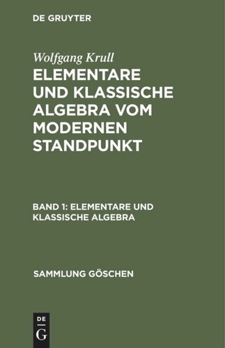 Elementare und klassische Algebra vom modernen Standpunkt. Band 1 Elementare und klassische Algebra: Vom modernen Standpunkt