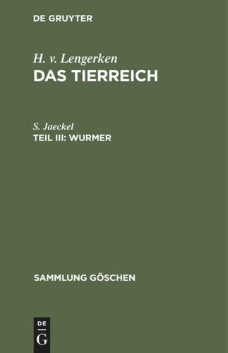 Das Tierreich. Teil III Wurmer: Platt-, Hohl-, Schnurwürmer, Kamptozoen, Ringelwürmer, Protracheaten, Bärtierchen, Zungenwürmer