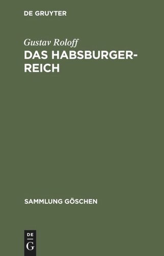 Das Habsburger-Reich: Von seiner Entstehung bis zu seinem Untergang (ca. 1278–1919)