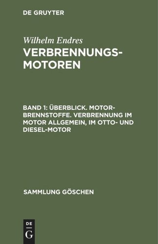 Verbrennungsmotoren: Band 1 Überblick. Motor-Brennstoffe. Verbrennung im Motor allgemein, im Otto- und Diesel-Motor