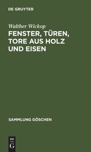 Fenster, Türen, Tore aus Holz und Eisen: Eine Anleitung zu ihrer guten Gestaltung, wirtschaftlichen Bemessung und handwerksgerechten Konstruktion