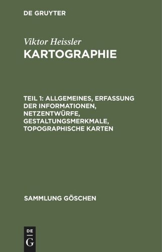 Kartographie: Teil 1 Allgemeines, Erfassung der Informationen, Netzentwürfe, Gestaltungsmerkmale, topographische Karten