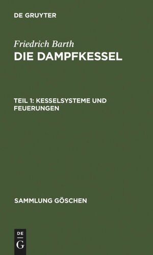 Die Dampfkessel: Teil 1 Kesselsysteme und Feuerungen