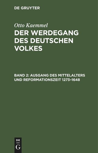 Der Werdegang des deutschen Volkes: Band 2 Ausgang des Mittelalters und Reformationszeit 1273–1648