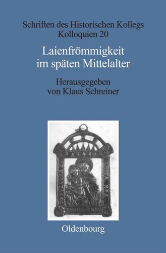 Laienfrömmigkeit im späten Mittelalter: Formen, Funktionen, politisch-soziale Zusammenhänge