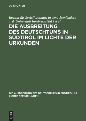 Die Ausbreitung des Deutschtums in Südtirol im Lichte der Urkunden: Band 3, Teil 2 Ausbreitung des Deutschtums im Gebiete von Bozen und Meran, Teil 2: Urkundenbeilagen und Nachträge