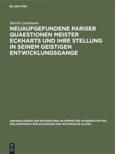 Neuaufgefundene Pariser Quaestionen Meister Eckharts und ihre Stellung in seinem geistigen Entwicklungsgange: Untersuchungen und Texte