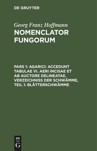 Nomenclator Fungorum: Pars 1 Agarici: Accedunt tabulae VI. aeri incisae et ab Auctore delineatae. Verzeichniss der Schwämme, Teil 1: Blätterschwämme