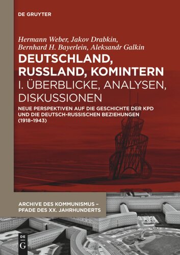 Deutschland, Russland, Komintern. I Deutschland, Russland, Komintern - Überblicke, Analysen, Diskussionen: Neue Perspektiven auf die Geschichte der KPD und die deutsch-russischen Beziehungen (1918–1943)