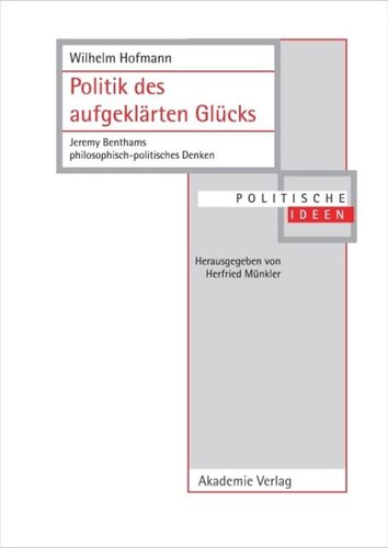 Politik des aufgeklärten Glücks: Jeremy Benthams philosophisch-politisches Denken