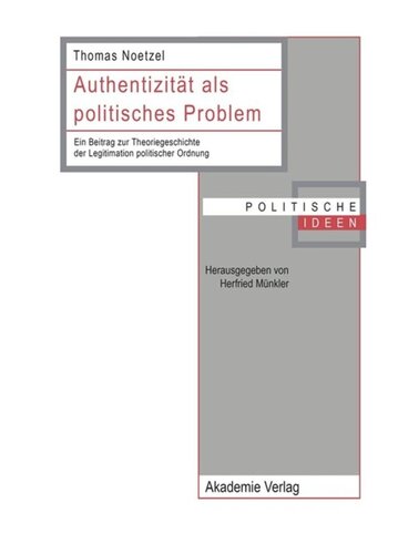 BAND 9 Authentizität als politisches Problem: Ein Beitrag zur Theoriegeschichte der Legitimation politischer Ordnung