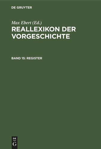 Reallexikon der Vorgeschichte. Band 15 Register: Mit einem Nachruf auf Max Ebert und mir seinem Bildnis