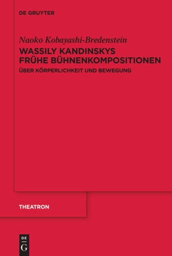 Wassily Kandinskys frühe Bühnenkompositionen: Über Körperlichkeit und Bewegung