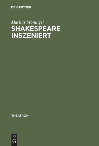 Shakespeare inszeniert: Das westdeutsche Regietheater und die Theatertradition des >dritten deutschen Klassikers<