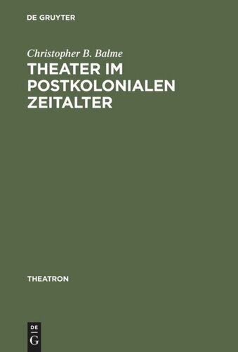 Theater im postkolonialen Zeitalter: Studien zum Theatersynkretismus im englischsprachigen Raum