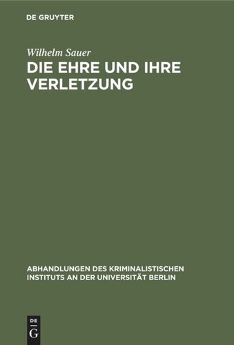 Die Ehre und ihre Verletzung: Kritische Untersuchungen über Tatbestand und Rechtswidrigkeit der Beleidigung mit besonderer Rücksicht auf die deutsche Strafrechtsreform