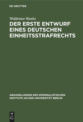 Der erste Entwurf eines deutschen Einheitsstrafrechts: 2. Der Vorentwurf zum ersten deutschen Einheitsstrafrecht