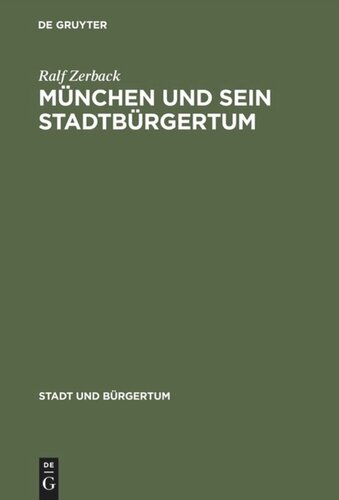 München und sein Stadtbürgertum: Eine Residenzstadt als Bürgergemeinde 1780–1870