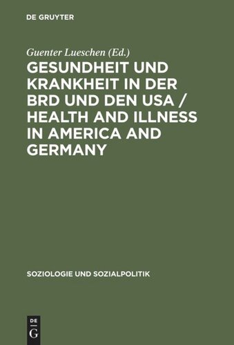 Gesundheit und Krankheit in der BRD und den USA / Health and illness in America and Germany: Comparative sociology of health conduct and public policy