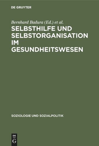 Selbsthilfe und Selbstorganisation im Gesundheitswesen: Die Bedeutung nicht-professioneller Sozialsysteme für Krankheitsbewältigung, Gesundheitsvorsorge und die Kostenentwicklung im Gesundheitswesen