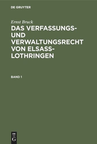 Das Verfassungs- und Verwaltungsrecht von Elsass-Lothringen: Band 1