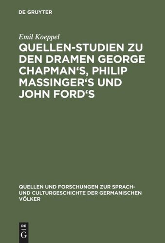 Quellen-Studien zu den Dramen George Chapman's, Philip Massinger's und John Ford's