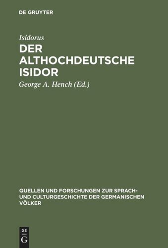 Der althochdeutsche Isidor: Facsimile-Ausgabe des Pariser Codex nebst critischem Texte der Pariser und Monseer Bruchstücke. Mit Einleitung, grammatischer Darstellung und einem ausführlichen Glossar. Mit 22 Tafeln