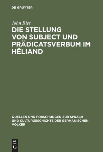 Die Stellung von Subject und Prädicatsverbum im Hêliand: Nebst einem Anhang metrischer Excurse. Ein Beitrag zur germanischen Wortstellungslehre