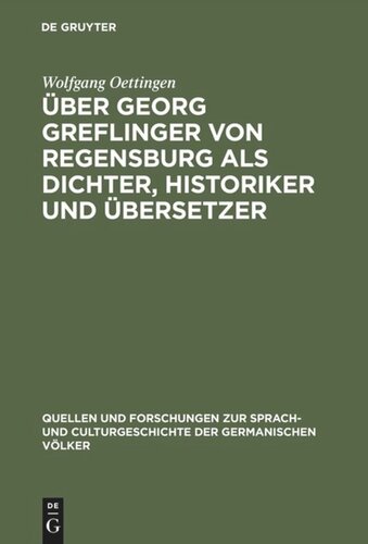 Über Georg Greflinger von Regensburg als Dichter, Historiker und Übersetzer: Eine literarhistorische Untersuchung