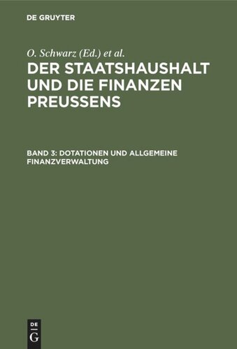 Der Staatshaushalt und die Finanzen Preussens: Band 3 Dotationen und Allgemeine Finanzverwaltung