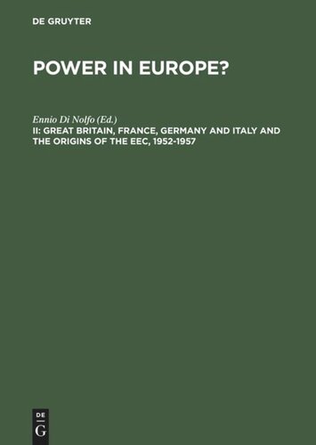 Power in Europe?: II Great Britain, France, Germany and Italy and the Origins of the EEC, 1952-1957