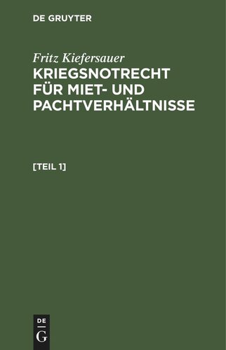 Kriegsnotrecht für Miet- und Pachtverhältnisse. [Teil 1] Kriegsnotrecht für Miet und Pachtverhältnisse: Zugleich Ergänzungsheft zu Kiefersauer, Mietschutzrecht 6. Auflage