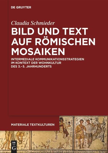 Bild und Text auf römischen Mosaiken: Intermediale Kommunikationsstrategien im Kontext der Wohnkultur des 3.–5. Jahrhunderts