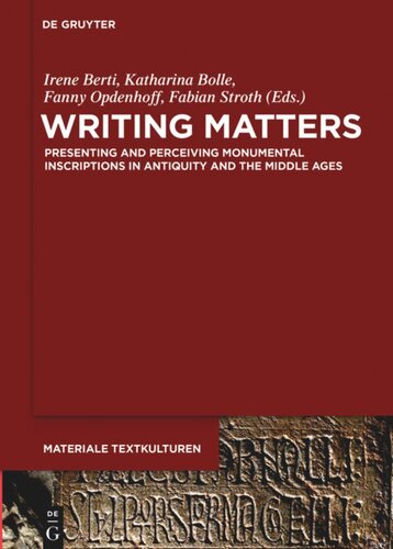 Writing Matters: Presenting and Perceiving Monumental Inscriptions in Antiquity and the MiddleAges