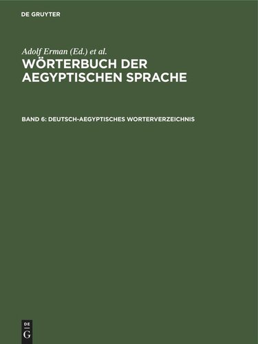 Wörterbuch der aegyptischen Sprache. Band 6 Deutsch-aegyptisches Worterverzeichnis: In alphabetischer und sachlicher Ordnung nebst Verzeichnissen der koptischen, semitischen und griechischen Wörter