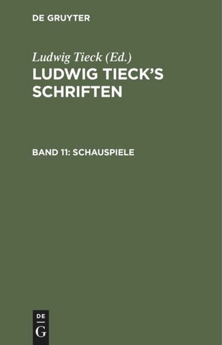 Ludwig Tieck’s Schriften. Band 11 Schauspiele: Alla Moddin. Schauspiel - Carl von Berneck. Trauerspiel - Das Ungeheuer und der verzauberte Wald. Musikalisches Märchen