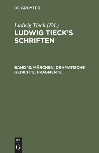 Ludwig Tieck’s Schriften: Band 13 Märchen. Dramatische Gedichte. Fragmente