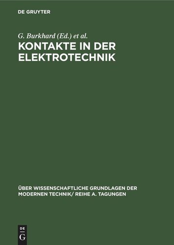 Kontakte in der Elektrotechnik: Vorträge, gehalten auf der Konferenz der Forschungsgemeinschaftder naturwissenschaftlichen, technischen und medizinischen Instituteder Deutschen Akademie der Wissenschaften zu Berlin am 12. bis 13. 5. 1964 in Berlin-Adlershof