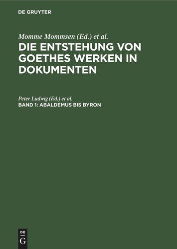 Die Entstehung von Goethes Werken in Dokumenten: Band 1 Abaldemus bis Byron