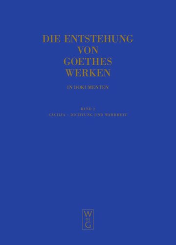 Die Entstehung von Goethes Werken in Dokumenten: Band 2 Cäcilia - Dichtung und Wahrheit