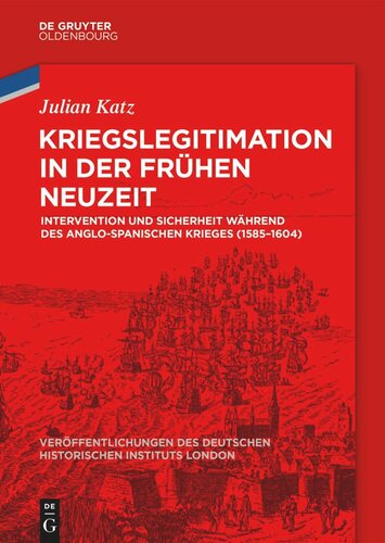 Kriegslegitimation in der Frühen Neuzeit: Intervention und Sicherheit während des anglo-spanischen Krieges (1585-1604)