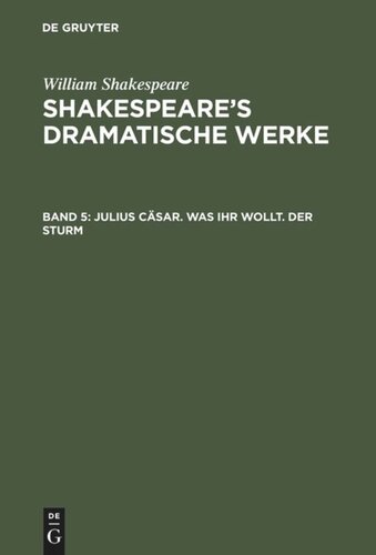 Shakespeare’s dramatische Werke: Band 5 Julius Cäsar. Was ihr wollt. Der Sturm